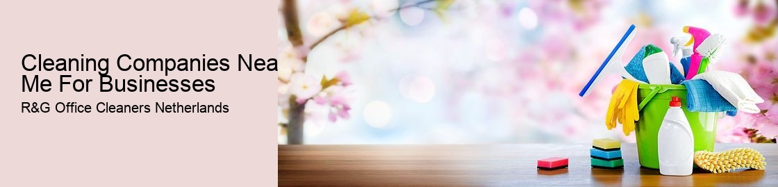 Cleaning Companies Near Me For Businesses